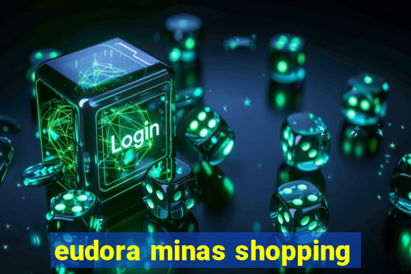 eudora minas shopping